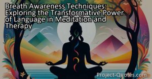 Breath Awareness Techniques: Exploring the Transformative Power of Language in Meditation and Therapy