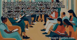 Former British Prime Minister David Cameron Addresses Need for Reform in Disability Benefits: Challenging Assumptions and Promoting Inclusivity