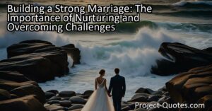 Building a strong marriage requires consciously nurturing the emotional and physical intimacy between partners. Prioritizing one another