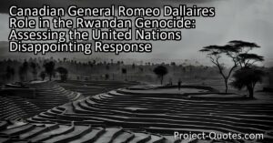 Canadian General Romeo Dallaire played a crucial role in the Rwandan genocide