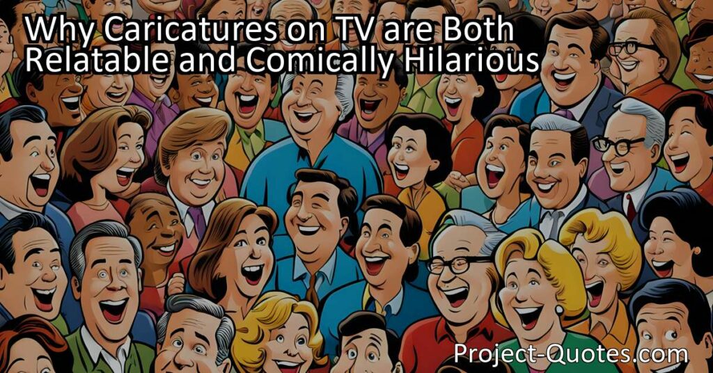Why Caricatures on TV are Both Relatable and Comically Hilarious