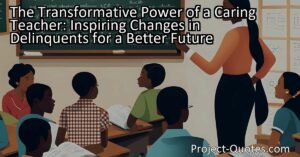 One powerful way teachers can encourage change in delinquents is by incorporating engaging and relevant educational approaches tailored to each student's needs. Instead of relying on traditional teaching methods