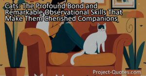 Cats: The Profound Bond and Remarkable Observational Skills That Make Them Cherished Companions