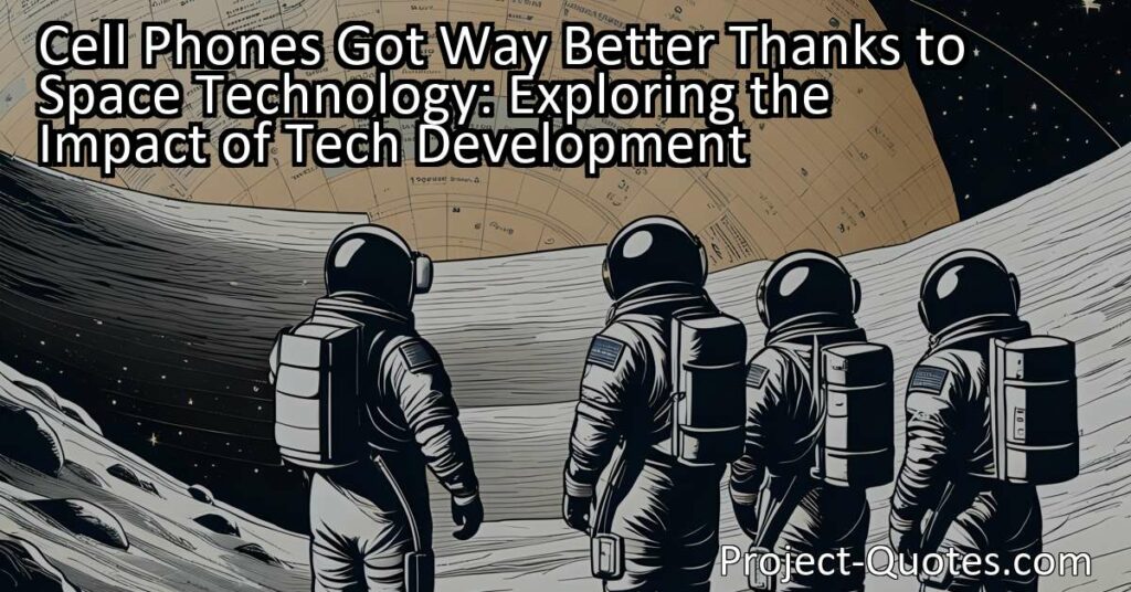 Cell Phones Got Way Better Thanks to Space Technology: Exploring the Impact of Tech Development