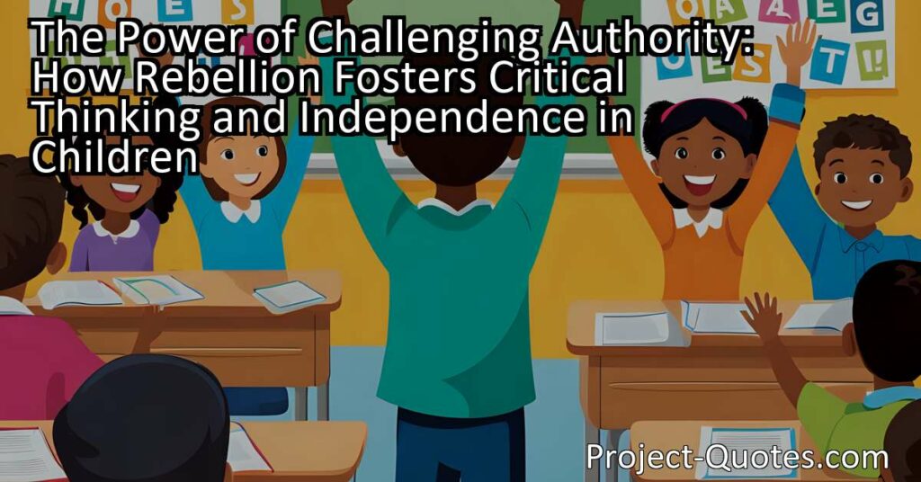 Teaching children to challenge authority also helps them develop essential problem-solving skills. By encouraging them to think outside the box and consider alternative solutions
