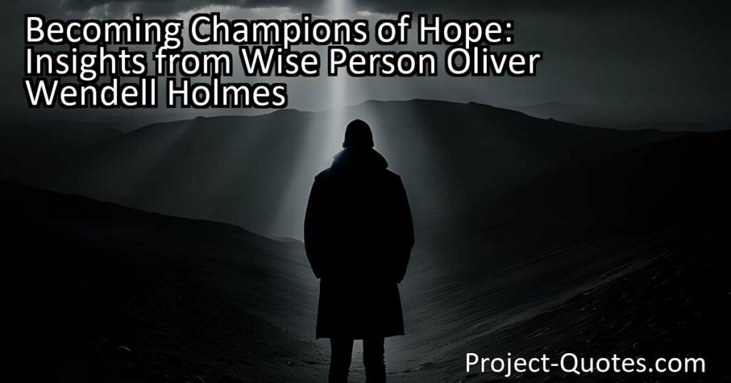 In "Becoming Champions of Hope: Insights from Wise Person Oliver Wendell Holmes