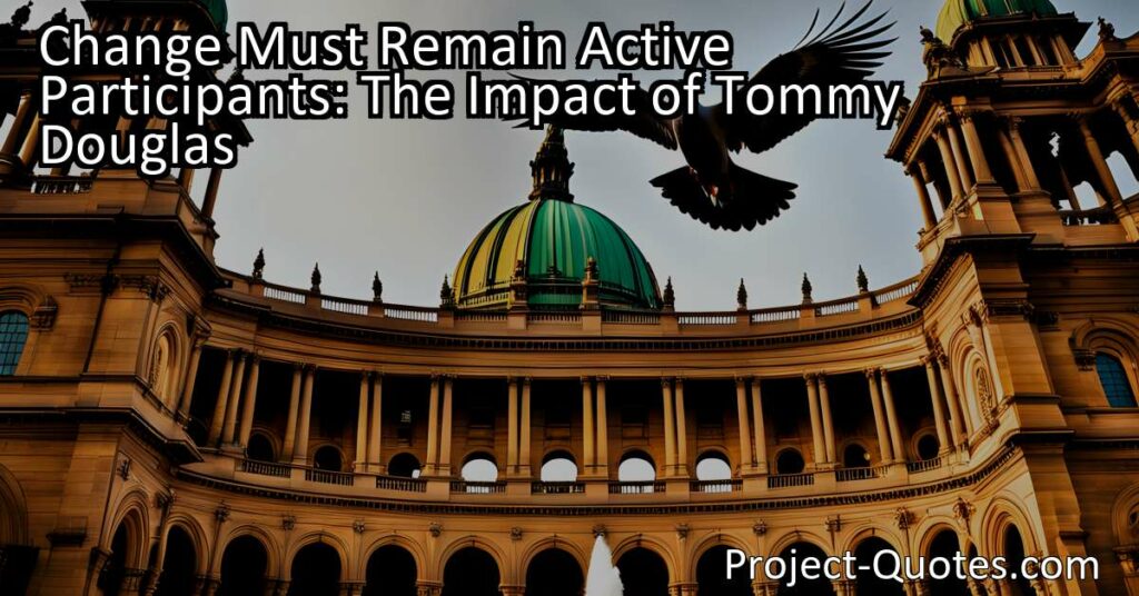 Change Must Remain Active Participants: The Impact of Tommy Douglas