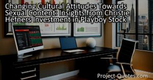 Changing Cultural Attitudes Towards Sexual Content: Insights from Christie Hefner's Investment in Playboy Stock