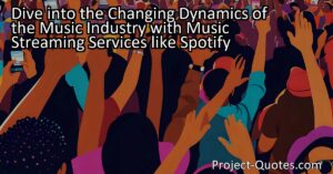Dive into the Changing Dynamics of the Music Industry with Music Streaming Services like Spotify