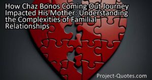 Chaz Bono's coming out journey had a profound impact on his mother