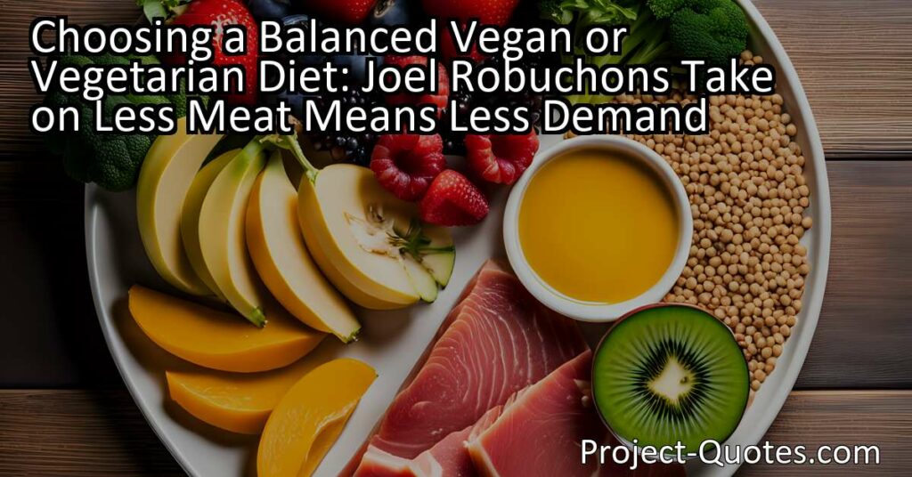 Choosing a Balanced Vegan or Vegetarian Diet: Joel Robuchon's Take on Less Meat Means Less Demand