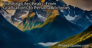 Climbing Life's Peaks: From Graduations to Personal Victories