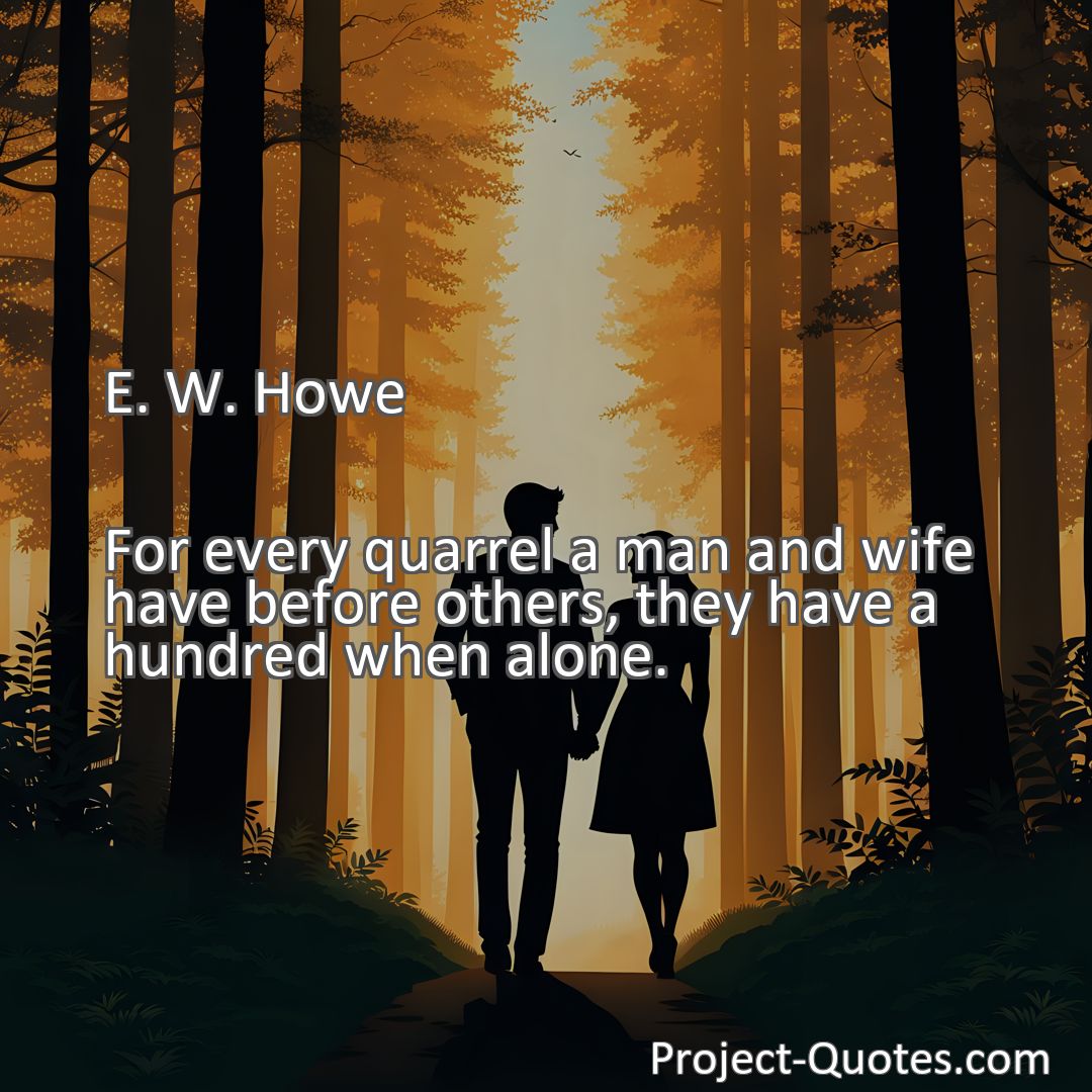 Freely Shareable Quote Image For every quarrel a man and wife have before others, they have a hundred when alone.