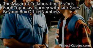 The Magic of Collaboration: Francis Ford Coppola's Journey with "Jack"