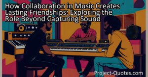 The title "How Collaboration in Music Creates Lasting Friendships: Exploring the Role Beyond Capturing Sound" delves into the deep connections formed through musical collaboration. In this article