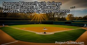 Surround Yourself with College Baseball Games: A Pathway to Success