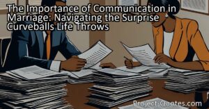 In the article "The Importance of Communication in Marriage: Navigating the Surprise Curveballs Life Throws