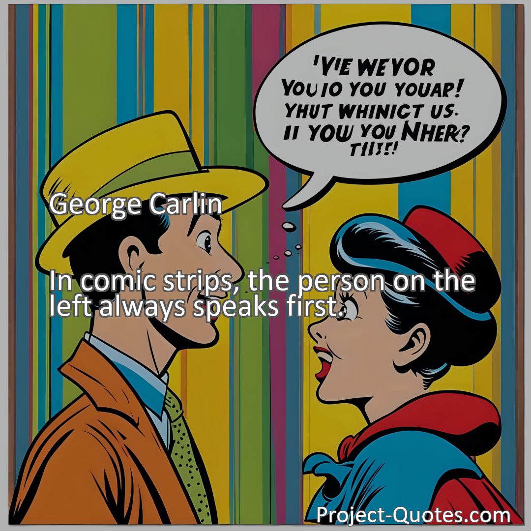 Freely Shareable Quote Image In comic strips, the person on the left always speaks first.