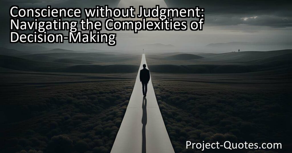 In "Conscience without Judgment: Navigating the Complexities of Decision-Making