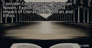Consider Contemporary Dystopian Novels: Exploring the Profound Impact of Literature on Morals and Ethics: Dive into the captivating world of literature and discover how it influences our understanding of morals and ethics. From classic novels like "Pride and Prejudice" to modern dystopian tales like "The Hunger Games