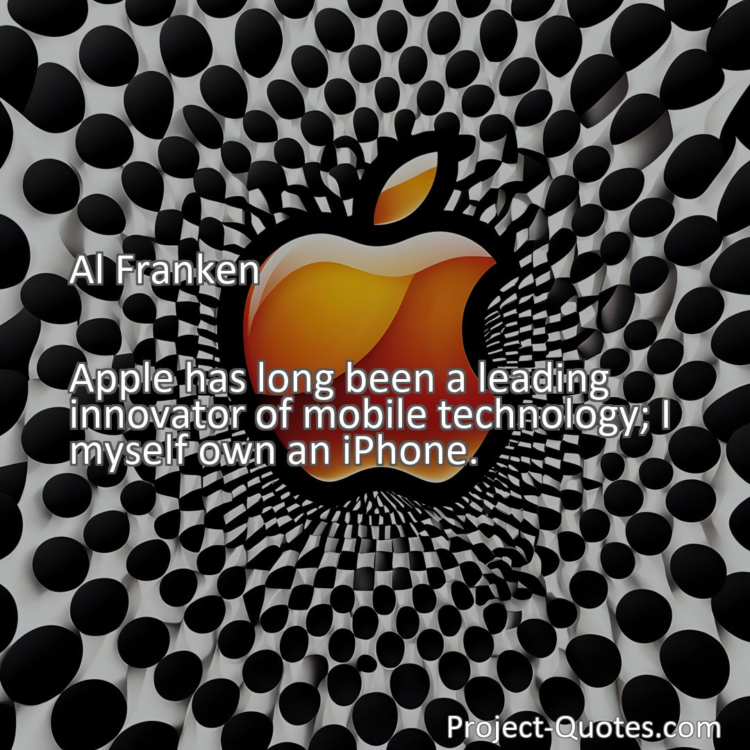Freely Shareable Quote Image Apple has long been a leading innovator of mobile technology; I myself own an iPhone.
