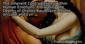 The Inherent Contradictions within Human Emotions: Unraveling the Depths of Charles Baudelaire's Quote on Love and Evil