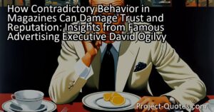 How Contradictory Behavior in Magazines Can Damage Trust and Reputation: Insights from Famous Advertising Executive David Ogilvy