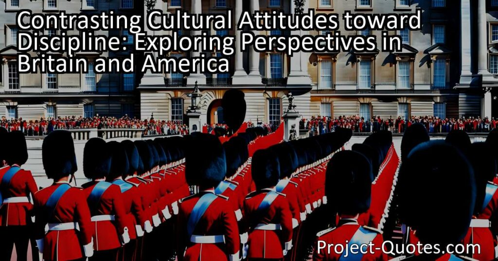 In "Contrasting Cultural Attitudes toward Discipline: Exploring Perspectives in Britain and America
