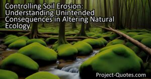 The title "Controlling Soil Erosion: Understanding Unintended Consequences in Altering Natural Ecology" explores the unintended consequences that occur when humans try to change the natural ecology of a place. It discusses how altering habitats and introducing non-native species can disrupt the delicate balance of ecosystems
