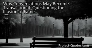 Why Conversations May Become Transactional: Questioning the Illusion of Fame