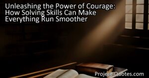 Unleashing the Power of Courage: How Solving Skills Can Make Everything Run Smoother