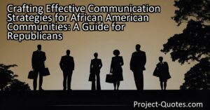 Crafting an effective Republican message for the poor and African American communities requires utilizing effective communication strategies. Republicans must recognize the importance of inclusivity and understand the unique challenges faced by these communities. By focusing on economic empowerment