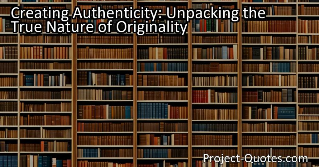 In "Creating Authenticity: Unpacking the True Nature of Originality