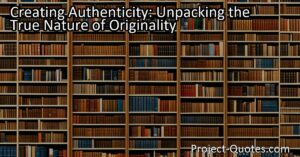 In "Creating Authenticity: Unpacking the True Nature of Originality