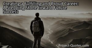 Creating a Fulfilling and Proud Career: A Stepping Stone toward Future Success