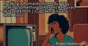 "Creating a Romantic Comedy: The Skill and Effort Behind Making Something Different" explores why making a rom-com is not as easy as it may seem. Just like how cupcakes usually need flour
