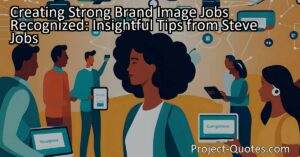 Creating Strong Brand Image Jobs Recognized: Insightful Tips from Steve Jobs