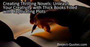 Creating Thrilling Novels: Unleash Your Creativity with Thick Books Filled with Captivating Plots