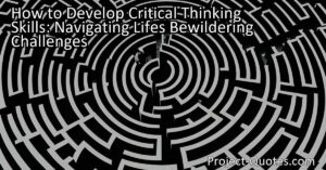 "Develop Critical Thinking Skills: Navigating Life's Bewildering Challenges" offers valuable insights on how to navigate through life's confusing moments. It emphasizes the importance of having someone by our side