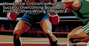 How to Use Criticism as Fuel for Success: Overcoming Doubt and Proving Others Wrong in Algebra