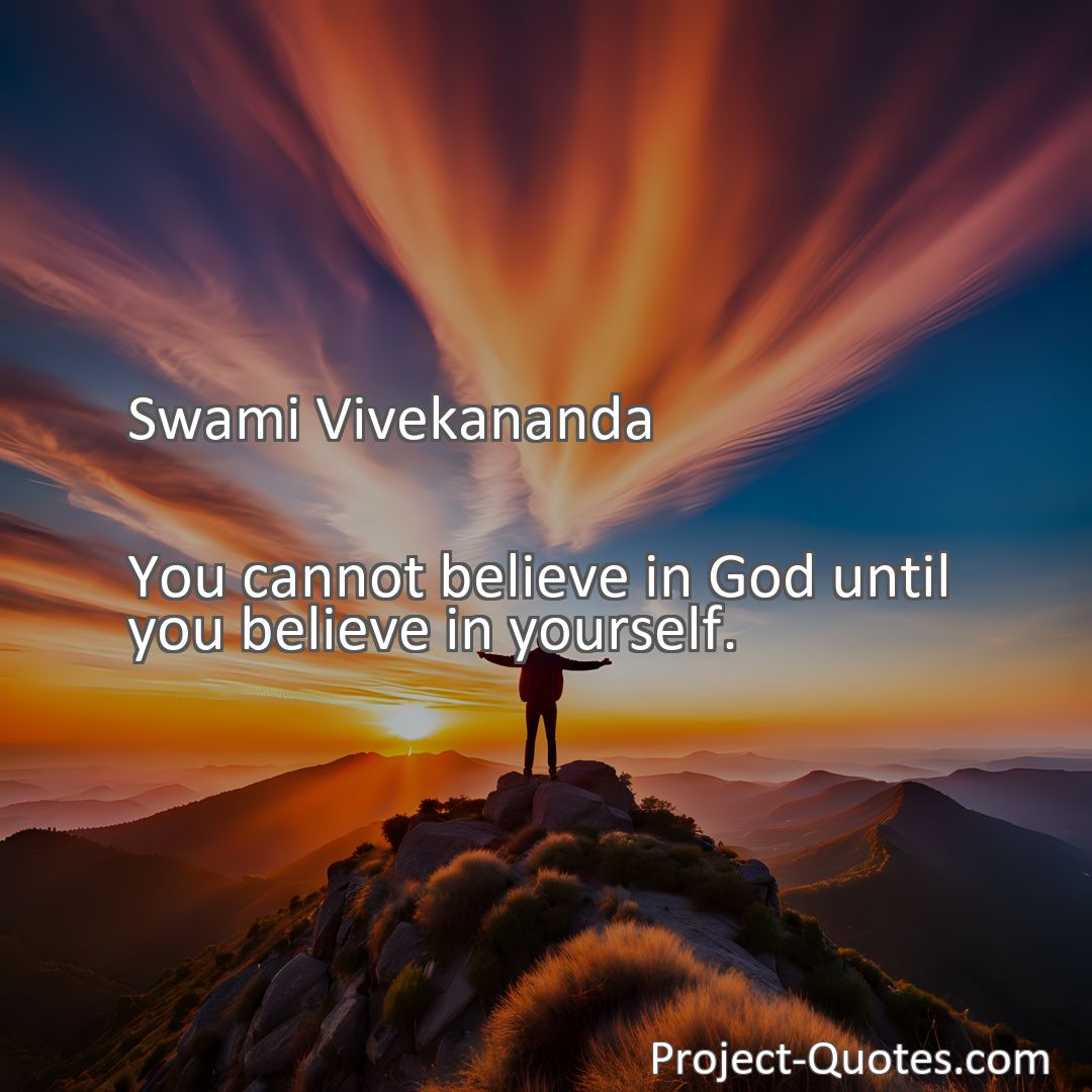 Freely Shareable Quote Image You cannot believe in God until you believe in yourself.