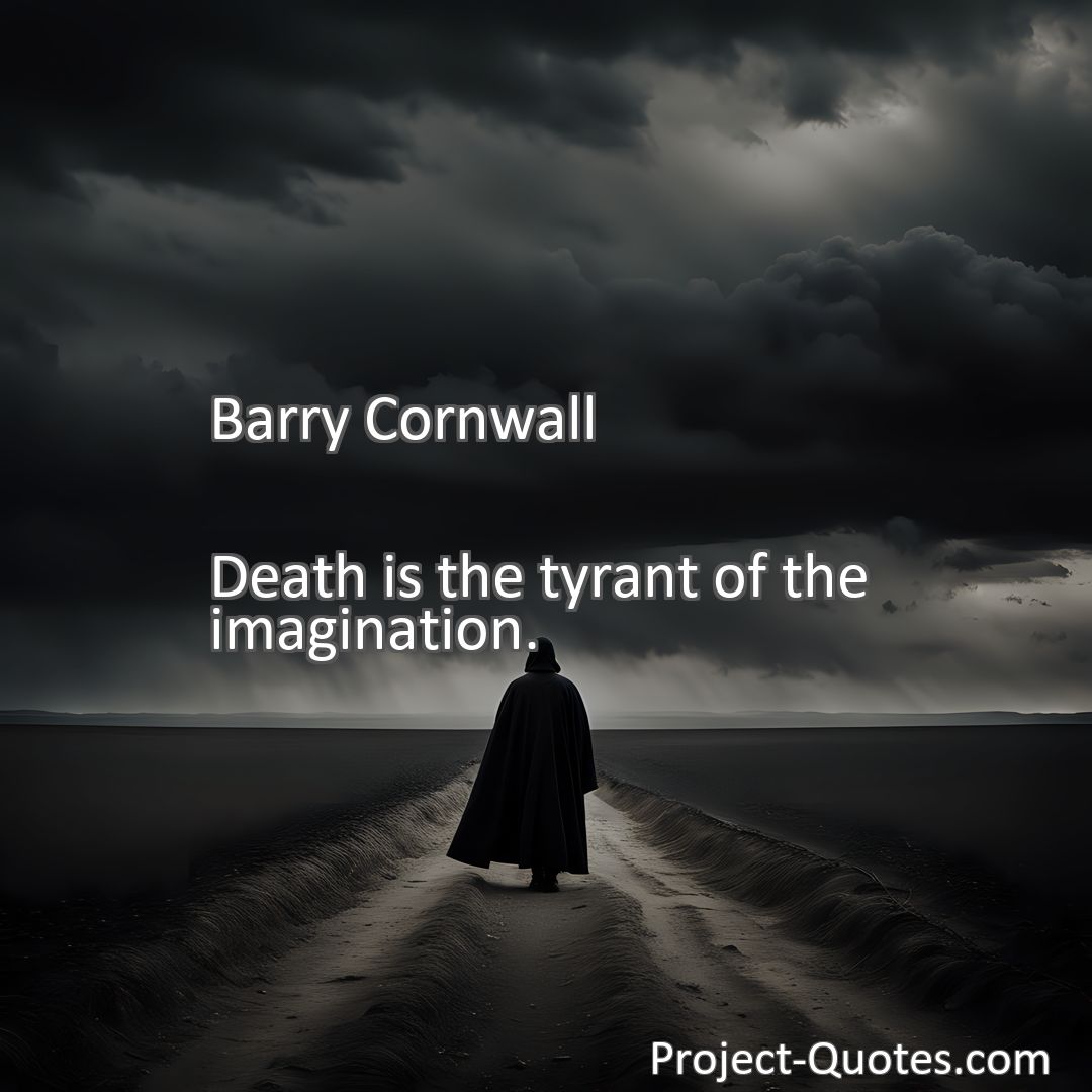 Freely Shareable Quote Image Death is the tyrant of the imagination.