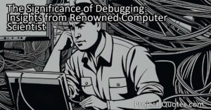 The significance of debugging is explored in this article
