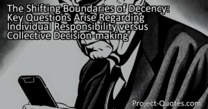 The shifting boundaries of decency raise key questions about the balance between individual responsibility and collective decision-making. As societal norms evolve