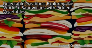 "Delectable Creations: Exploring the World of Sandwiches with Pickled Vegetables" takes readers on a mouthwatering journey through the history