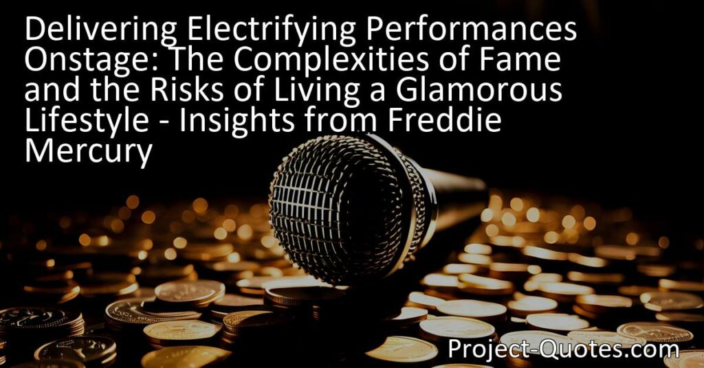 Delivering Electrifying Performances Onstage: The Complexities of Fame and the Risks of Living a Glamorous Lifestyle - Insights from Freddie Mercury. Freddie Mercury
