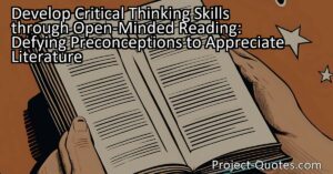 Discover the importance of defying preconceptions when approaching literature in order to develop critical thinking skills. By resisting the influence of external factors like book covers