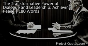 The Transformative Power of Dialogue and Leadership: Achieving Peace | 180 Words