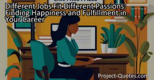 Different Jobs Fit Different Passions: Finding Happiness and Fulfillment in Your Career