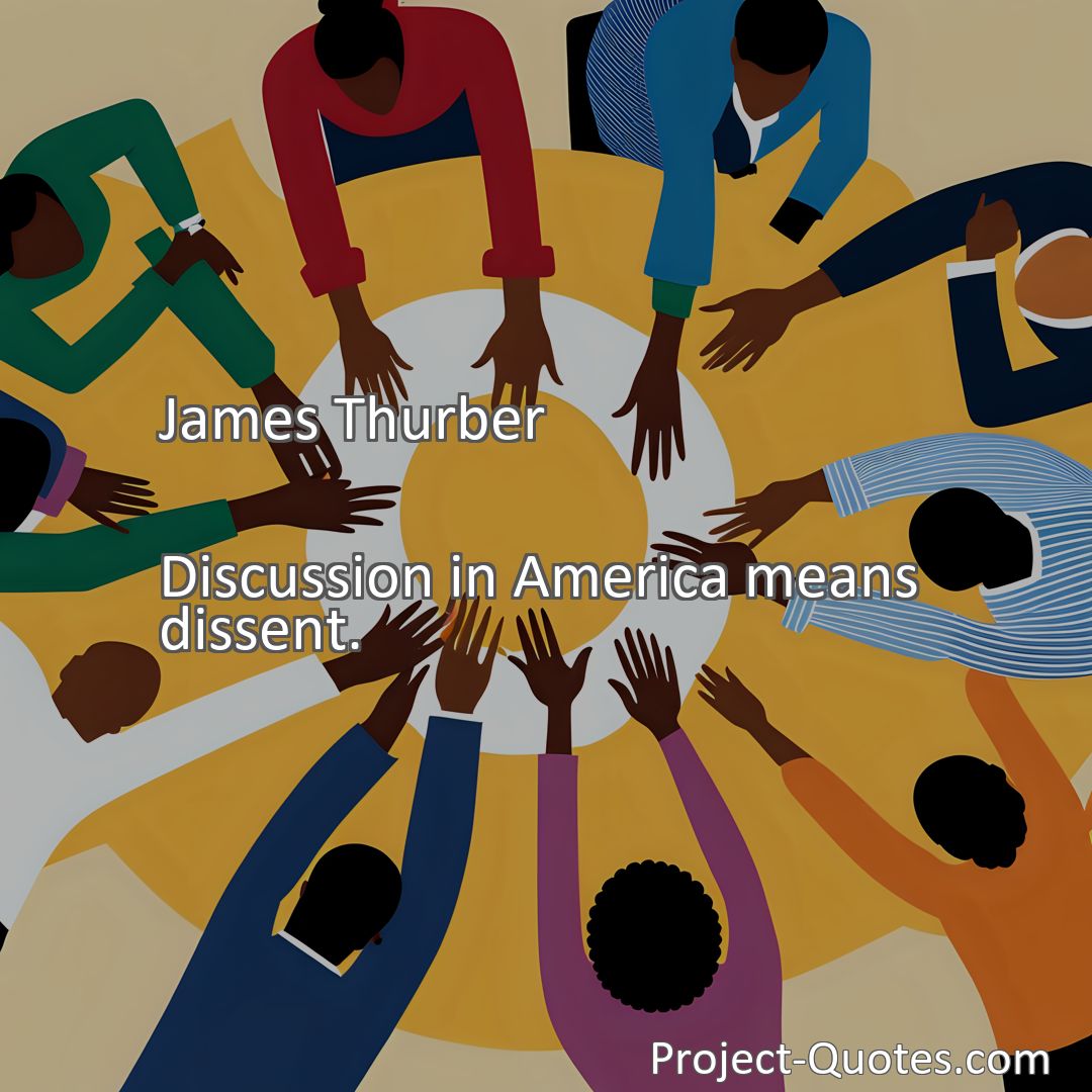 Freely Shareable Quote Image Discussion in America means dissent.